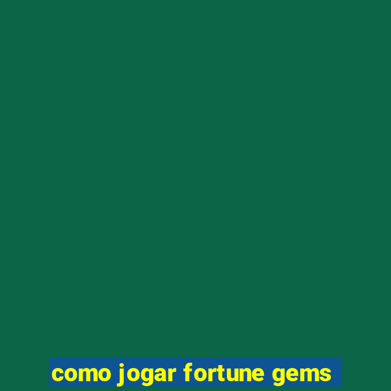 como jogar fortune gems